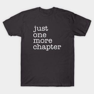 Just One More Chapter T-Shirt